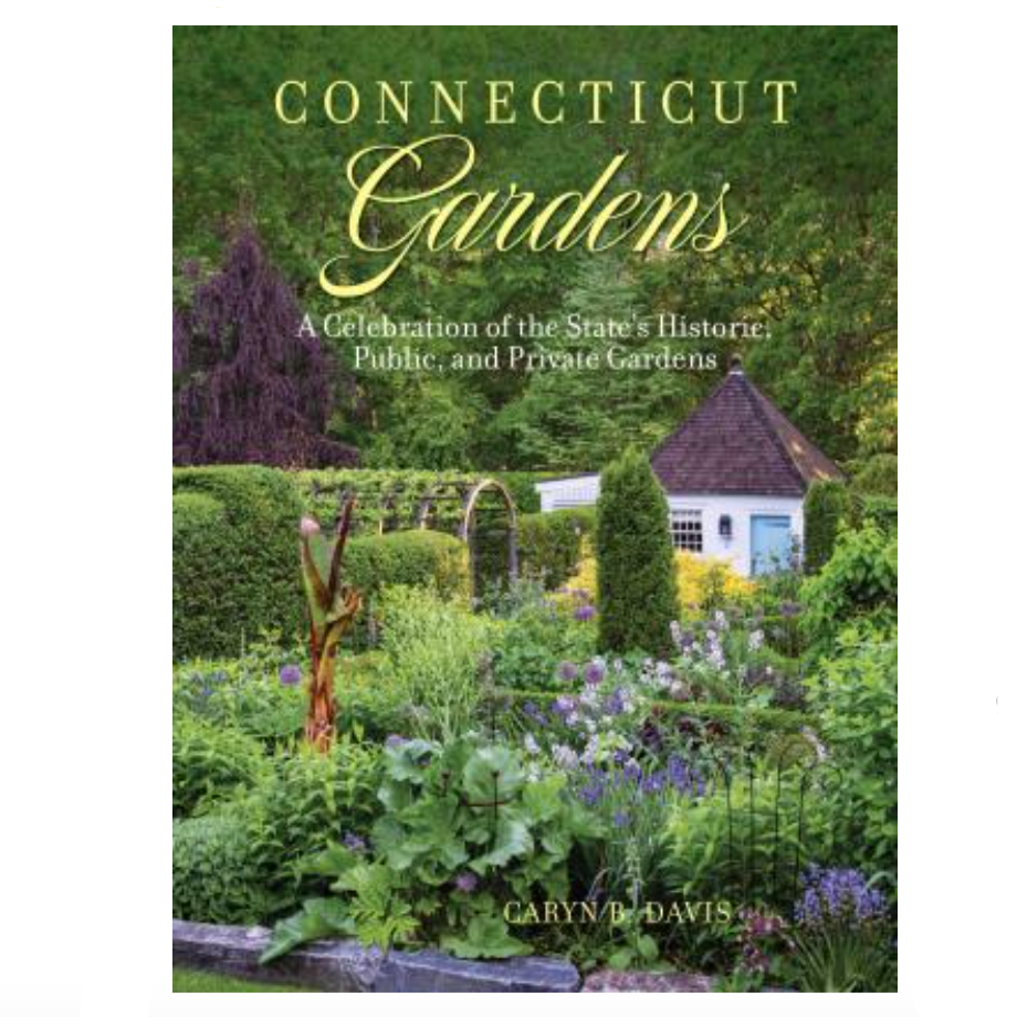 Connecticut Gardens : A Celebration of the State's Historic, Public, and Private Gardens