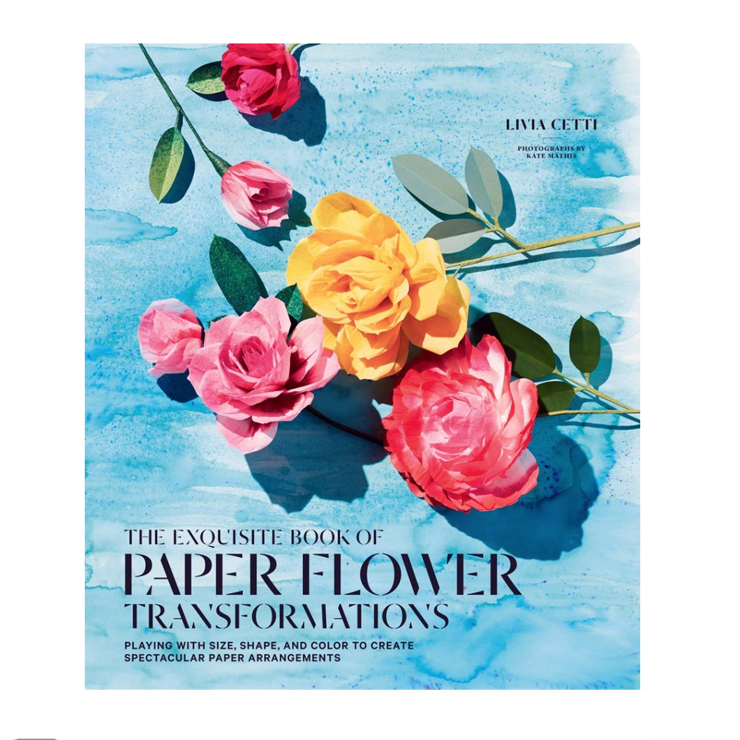 The Exquisite Book of Paper Flower Transformations. by Livia Cetti